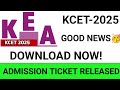 KCET 2025|GOOD NEWS🥳|ADMISSION TICKET RELEASED