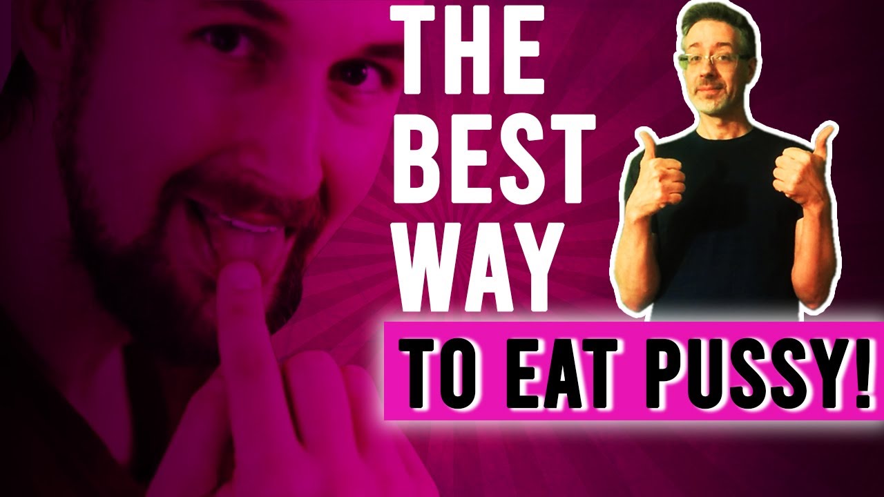 Best Way To Eat A Pussy