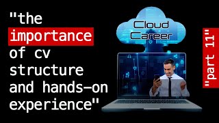 Cloud Career Part 11:  The Importance of CV Structure and Hands-on Experience