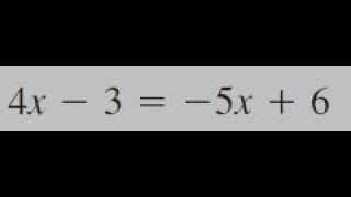 4x - 3 = -5x + 6, solve the equation