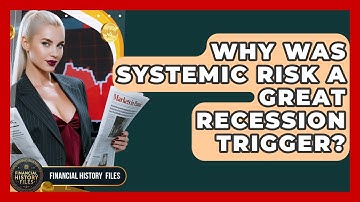 Why Was Systemic Risk A Great Recession Trigger? - Financial History Files