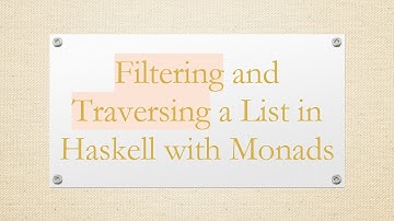 Filtering and Traversing a List in Haskell with Monads