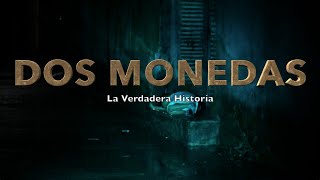 DOS MONEDAS La Verdadera Historia Trailer II