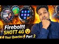 Fire-boltt SHOTT 4G 🤔 Your queries | Part 2 | Issues resolved | New video | Shott watch issues | New