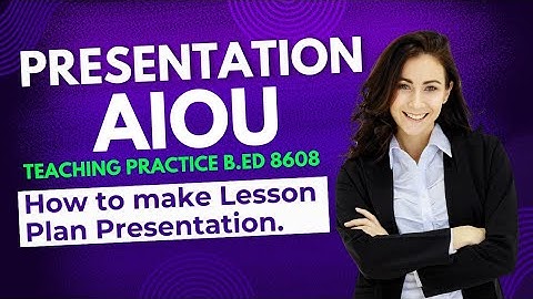 How to Make Lesson plan Presentation| Teaching Practice Presentation | 8608 Presentation | aiou tech