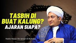 Hukum Tasbih Dibuat Kalung - Habib Hasan Bin Ismail Al Muhdor