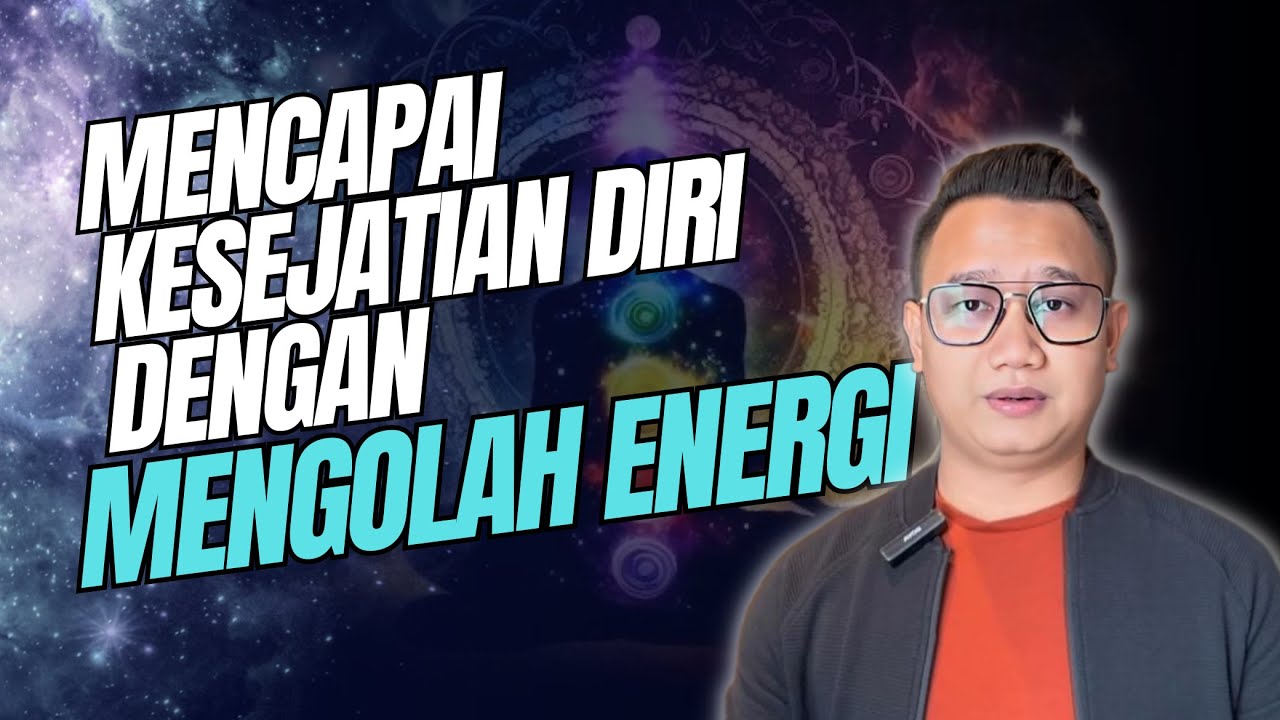 Mengenal Diri Sejati | Cara Mengolah Energi Dalam Tubuh