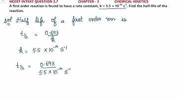 A first order reaction is found to have a rate constant, k = 5.5 × 10-14 s-1. Find the half-life….