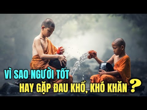 Video Vì sao người hiền lành tốt bụng hay gặp khó khăn và... - youtube