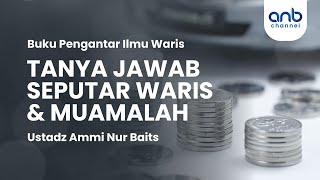 Tanya Jawab Seputar Waris & Muamalah | Ustadz Ammi Nur Baits
