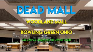 DEAD MALL - WOODLAND MALL - BOWLING GREEN OHIO - THE END OF MALLS AS WE KNOW THEM