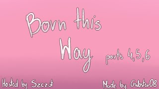 Born this way | MAP parts 4,5,6