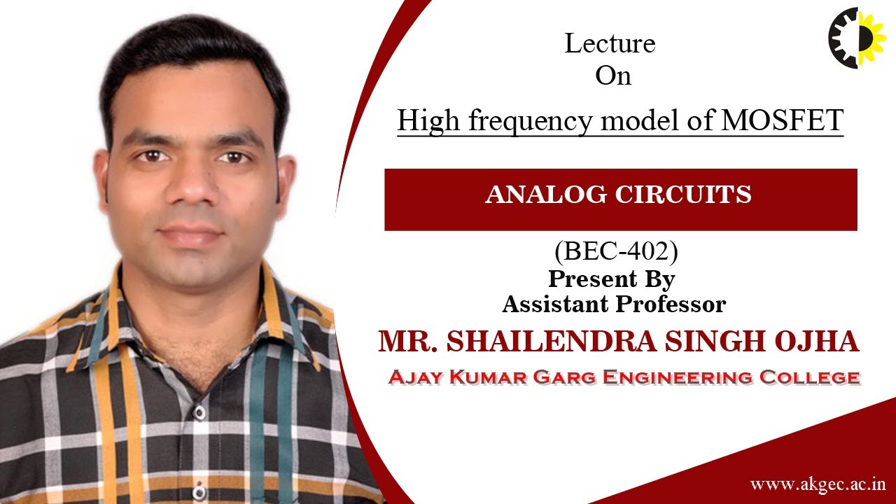 HIGH FREQUENCY MODEL OF MOSFET | ANALOG CIRCUITS | LECTURE 03 BY MR. SHAILENDRA SINGH OJHA | AKGEC