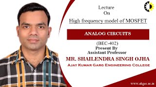 HIGH FREQUENCY MODEL OF MOSFET | ANALOG CIRCUITS | LECTURE 03 BY MR. SHAILENDRA SINGH OJHA | AKGEC