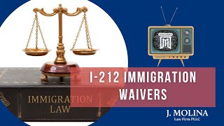 I212 Immigration Waivers | J. Molina Law Firm