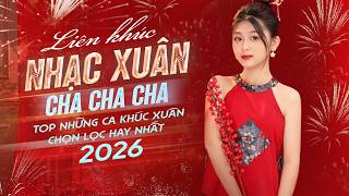 Liên Khúc Nhạc Xuân Cha Cha Cha - Những Ca Khúc Chọn Lọc Hay Nhất 2026 | Nhạc Tết Hay Nhất Hiện Nay