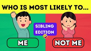 Who Is Most Likely To    👭  Sibling Edition 👬