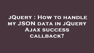 jQuery : How to handle my JSON data in jQuery Ajax success callback?