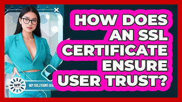 How Does An SSL Certificate Ensure User Trust?