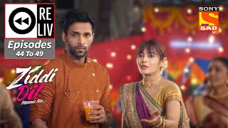 Weekly ReLIV - Ziddi Dil Maane Na - 25th October 2021 To 30th October 2021 - Episodes 44 to 49