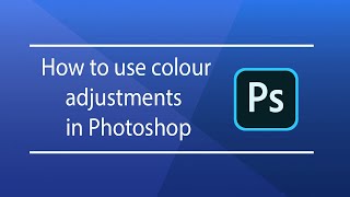Photoshop for Beginners | How to use colour adjustments