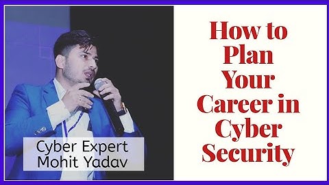 How to Plan Your Career In Cyber Security Domain by Mohit Yadav ?