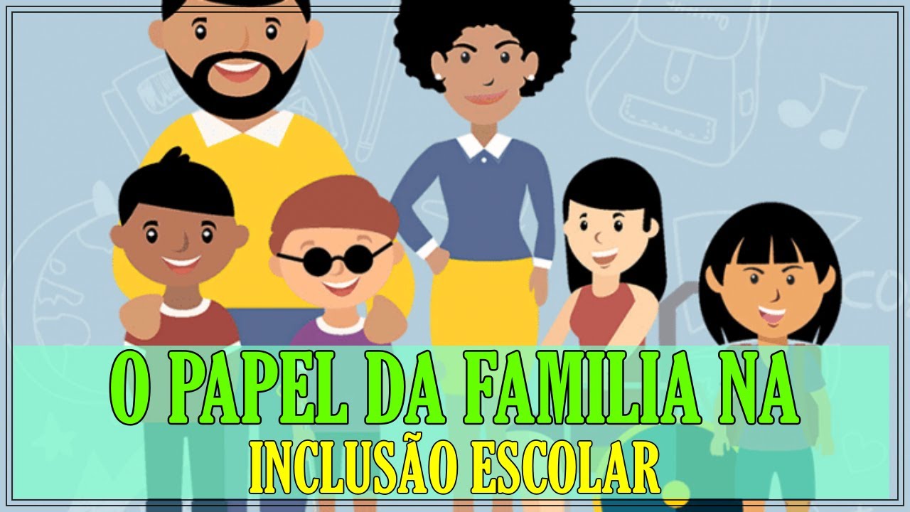 O PAPEL DA FAMÍLIA NA INCLUSÃO ESCOLAR - YouTube