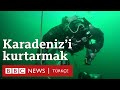 Karadeniz: Avrupa'nın en kirli denizi temizlenebilir mi?