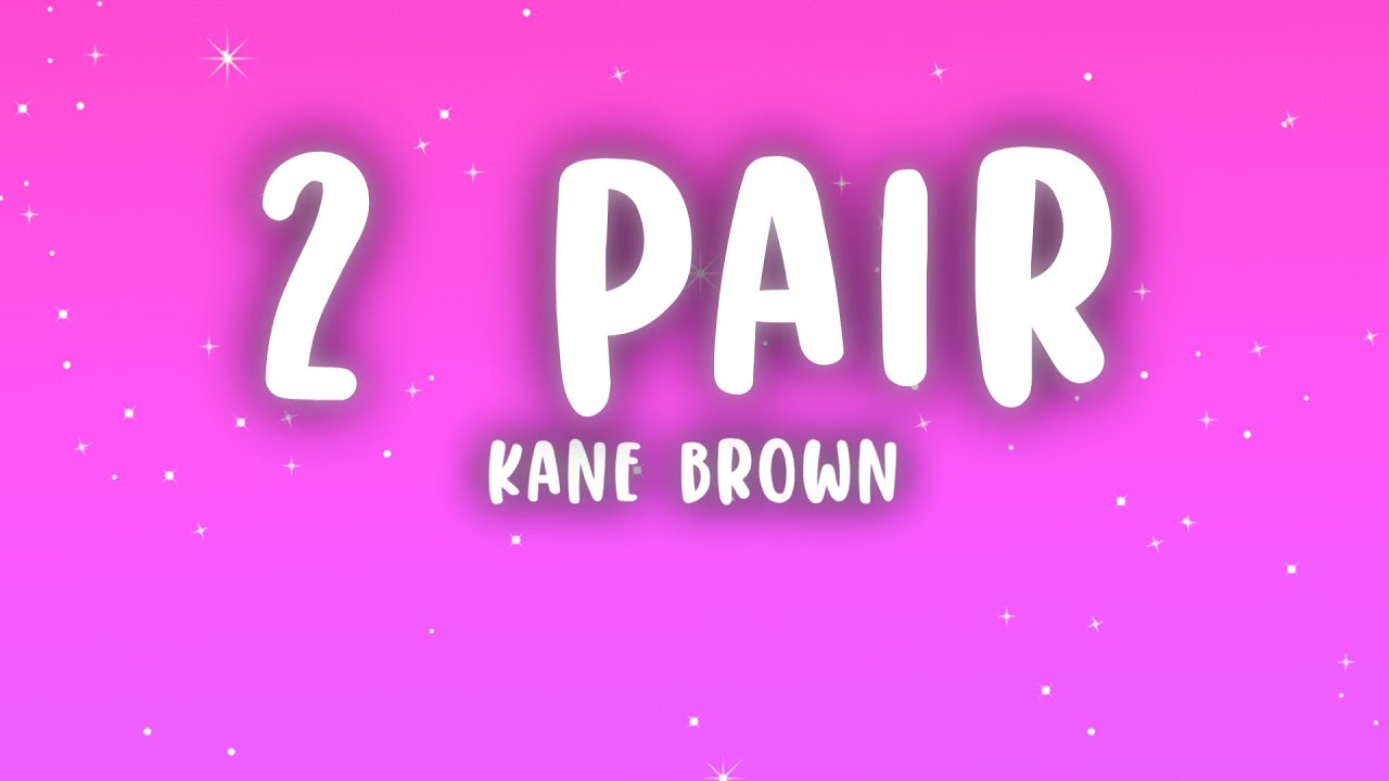 Kane Brown - 2 Pair (Lyrics) Kane Brown - 2 Pair (Lyrics)