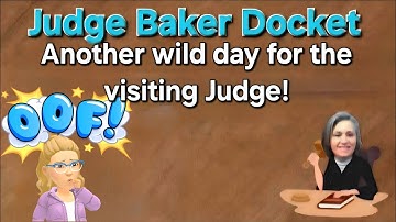 Judge Baker Docket - A Hectic Day for Visiting Judge Bondurant