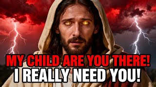 GOD SAYS;- MY CHILD ARE YOU THERE I REALLY NEED YOU...| GOD'S MESSAGE FOR YOU TODAY