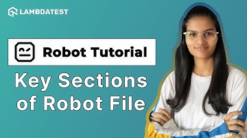 Robot Framework File Key Sections| Step-By-Step Robot Framework Tutorial