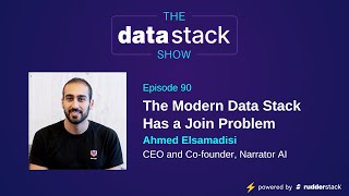 TDSS Ep 90: The Modern Data Stack Has a Join Problem with Ahmed Elsamadisi of Narrator AI