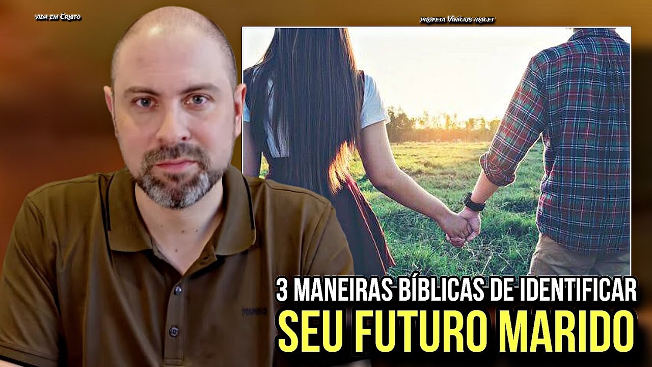 SEU FUTURO MARIDO SE IDENTIFICARÁ PARA VOCÊ POR MEIO DESSAS 3 MANEIRAS BÍBLICAS 