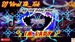 DJ Im Lady Full Beat🎶Viral Tik Tok (Jungle Dutch)🎶🔊