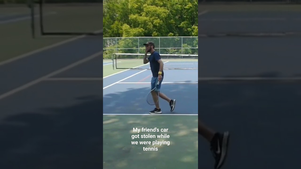 My friend's car got stolen while we were filming a tennis match 