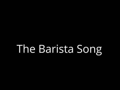 The Barista Song