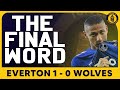 Everton 1-0 Wolves | The Final Word
