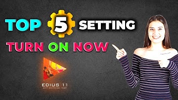 Top 5 Settings in EDIUS 11 | Turn ON Now (Don