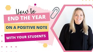 5 Ways to End the Year on a Positive Note With Your Students