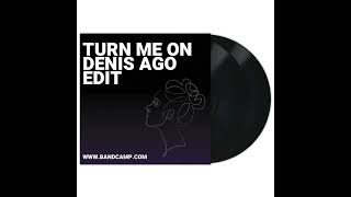 Denis Ago - Turn Me On (Edit)