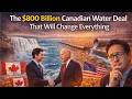 The 800 Billion Canadian Water Deal That Will Change Everything The 800 Billion Canadian Water Deal That Will Change Everything