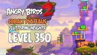 Angry Birds 2 Level 350 Cobalt Plateaus Fluttering Heights 3 Star Walkthrough