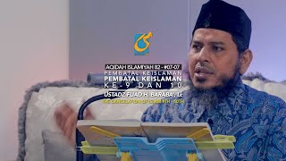 Pembatal Keislaman Ke 9 Dan 10 - Ustadz Fuad H. Baraba', Lc