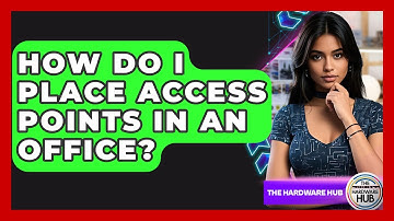 How Do I Place Access Points In An Office? - The Hardware Hub