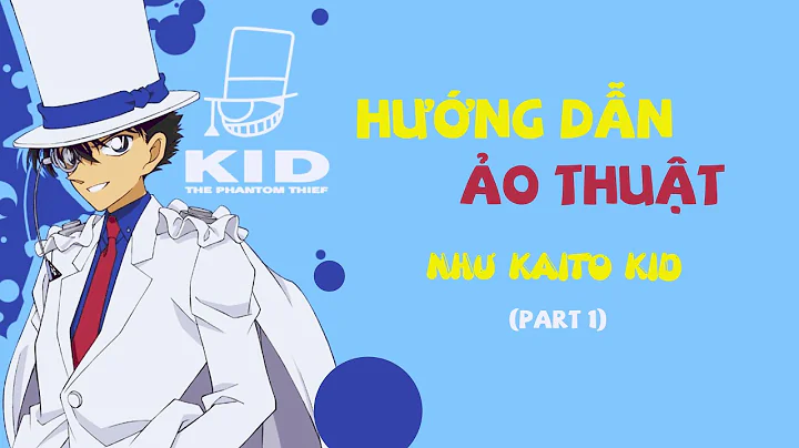 Hướng dẫn làm ảo thuật như Kaito Kid (part 1)