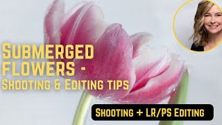 Creative Flower Photography|How to shoot, edit submerged flowers|Editing tutorial using Lightroom