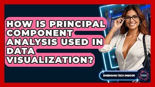 How Is Principal Component Analysis Used In Data Visualization? - Emerging Tech Insider