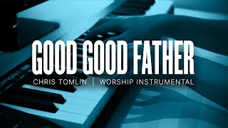 Good Good Father | Chris Tomlin | Piano Worship | Lyrics