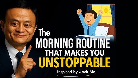 The Morning Routine That Makes You Unstoppable | Inspired by Jack Ma